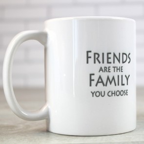 Taza Friends are the family you choose